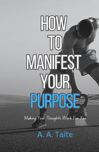 How To Manifest Your Purpose Making Your Thoughts Work For You