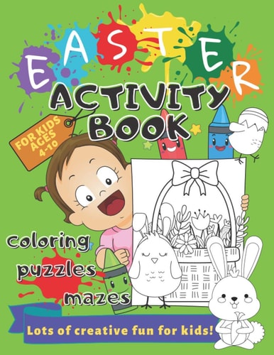 Easter Activity Book for Kids Ages 4-10 Coloring, Puzzles, Mazes, Perceptiveness and More Lots of Creative Exercises - Holiday Workbook Game, Learning and Fun for Boys and Girls