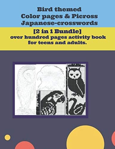 Bird Themed Color Pages & Picross Japanese-crosswords. [2 in 1 Bundle] Over Hundred Pages Activity Book for Teens and Adults.