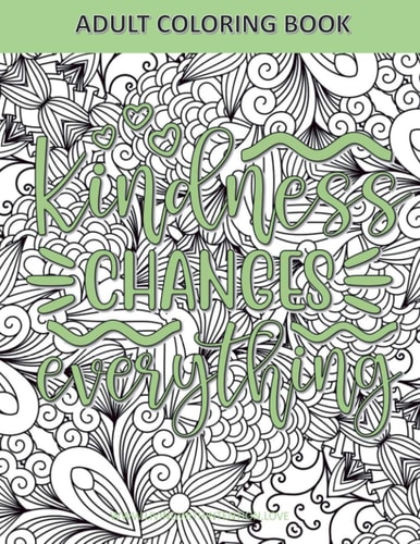 Adult Coloring Book Kindness Changes Everything Coloring Book for Adults and Teens Quotes about Kindness