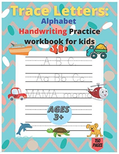Trace Letters Alphabet Handwriting Practice Workbook 150 Pages: for Kids Preschool Writing Workbook with Sight Words for Pre K, Kindergarten and Kids Ages 3+.
