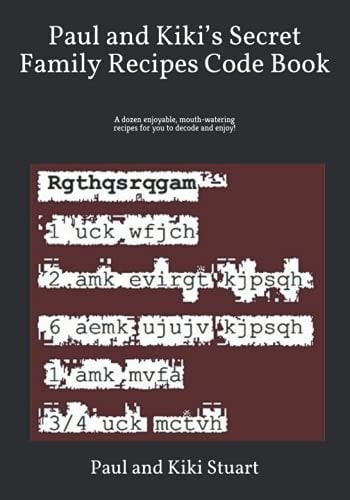 Paul and Kiki's Secret Family Recipes Code Book A Dozen Enjoyable, Mouth-watering Recipes for You to Decode and Enjoy!