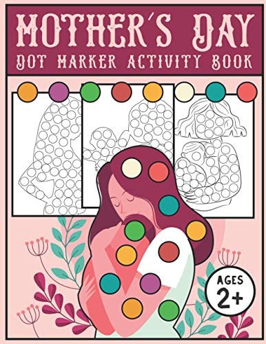 Mother's Day Dot Marker and Activity Book With Easy Guided Big Dots - For Kids, Toddlers Age 2 and Up on Preschool Or Kindergarten - Coloring