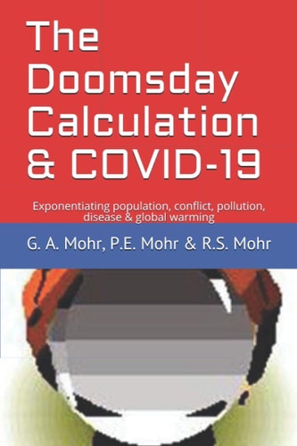 The Doomsday Calculation & COVID-19 Exponentiating Population, Conflict, Pollution, Disease & Global Warming