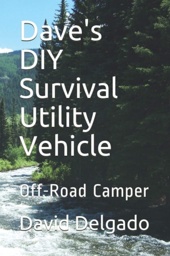 Dave's DIY Survival Utility Vehicle: Off-Road Camper