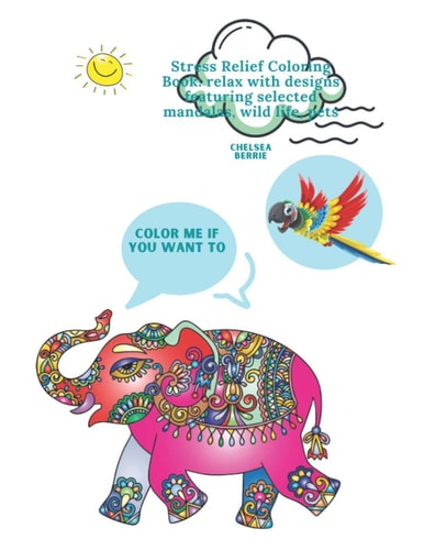 Color Me If You Want To Stress Relief Coloring Book: Relax with Designs Featuring Selected Mandalas, Wild Life, Pets