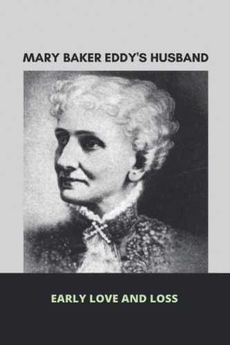 Mary Baker Eddy Husband's Early Love And Loss: Mary Baker Eddy Beliefs