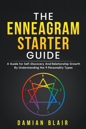 The Enneagram Starter Guide A Guide for Self-Discovery And Relationship Growth By Understanding the 9 Personality Types