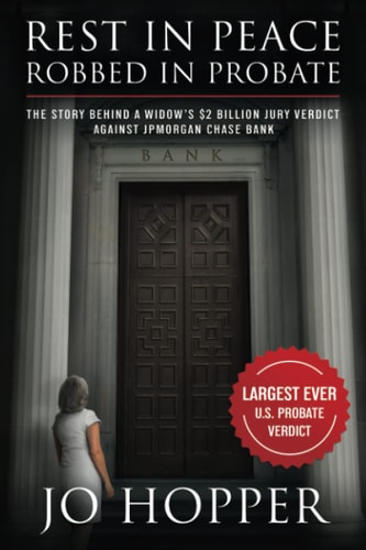 Rest In Peace. Robbed In Probate. The Story Behind a Widow's $2 Billion Jury Verdict Against JPMorgan Chase Bank