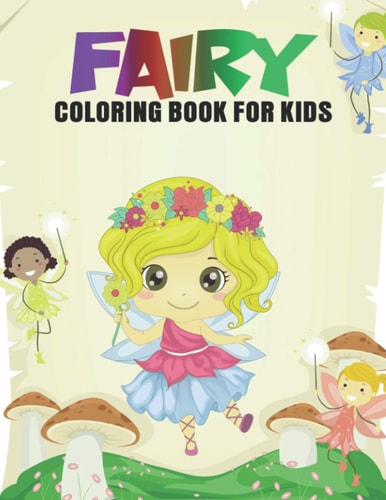 Fairy Coloring Book For Kids Magical Fairies Coloring Activity Book for Boys and Girls, Teens, Beginners, Toddler/ Preschooler and Kids Ages: 4-8