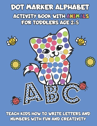 Dot Marker Alphabet Activity Book With Animals For Toddlers Age 2-5 Teach Kids How To Write Letters And Numbers With Fun And Creativity