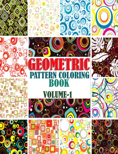 Geometric Pattern Coloring Book, Volume-1 Adults Geometric Pattern Series One, Creative and Amazing Coloring Book for Mind Relaxation and Stress Relief Book