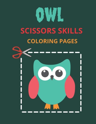 Owl Scissors Skills Coloring Pages Color, Cut Out And Glue Exercise Book for Kids Ages 3-5 Toddlers, Preschoolers, and Kindergartens - Cutting Practice Activity Book for Kids - Preschool Coloring Workbook for Kids - Size 8.5 X 11 Inches, 24 Pages