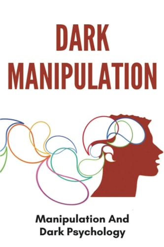 Dark Manipulation Manipulation And Dark Psychology: Emotional Control In A Relationship