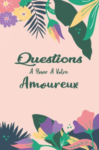 Questions À Poser À Votre Amoureux 96 Questions À Poser-Carnet Idée Cadeau Original Pour Couple Adulte -Cadeau Original Saint Valentin, Noël, Mariage Ou Anniversaire-Une Question Par Jour-