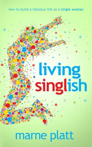 Living Singlish How to Build a Fabulous Life as a Single Woman