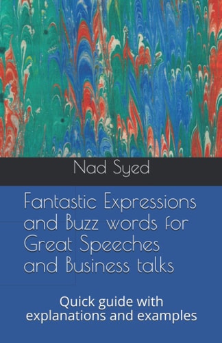 Fantastic Expressions and Buzz Words for Great Speeches and Business Talks Quick Guide with Explanations and Examples