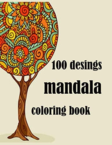 100 Designs Mandala Coloring Book Stress Relieving Mandala Designs for Adults Relaxation 2021: Gifts for Family and Friends 100 Mandalas: Stress ... 100 Pages ( Mandala Coloring Book Special )