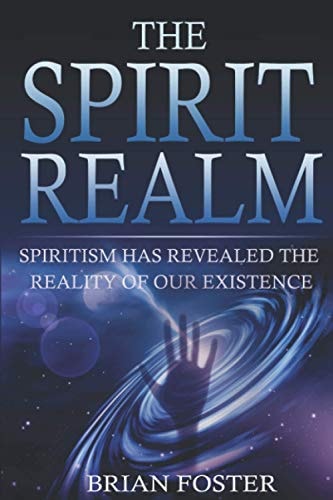 The Spirit Realm Spiritism Has Revealed the Reality of Our Existence