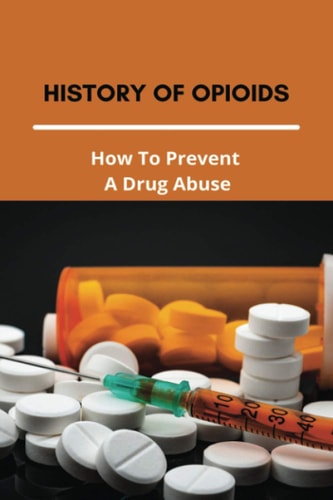 History Of Opioids How To Prevent A Drug Abuse: Prescription Drug Abuse Prevention Programs