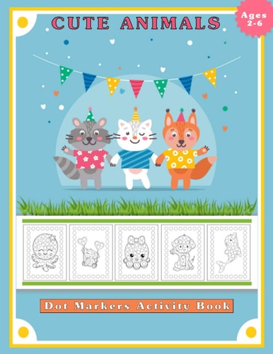 Dot Markers Activity Book, Cute Animals Easy Guided BIG DOTS Do a Dot Page a Day Gift for Kids Ages 2-6, Baby, Toddler, Preschool, ... Art Paint Daubers Kids Activity Coloring (101 Pages, Size 8.5" X 11", 50 Coloring Pages)