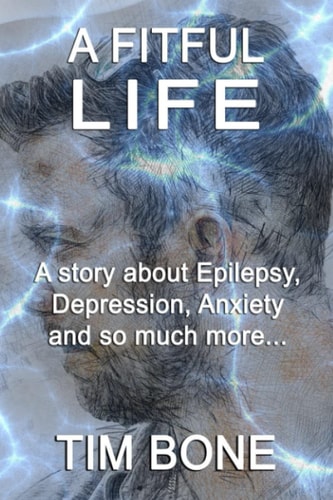 FITFUL LIFE A Story about Epilepsy, Depression, Anxiety and So Much More...
