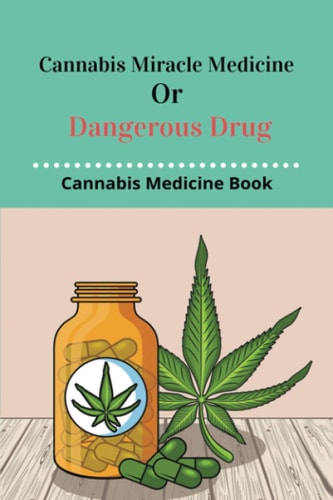Cannabis Miracle Medicine Or Dangerous Drug Cannabis Medicine Book: Old Cannabis Medicine Bottles