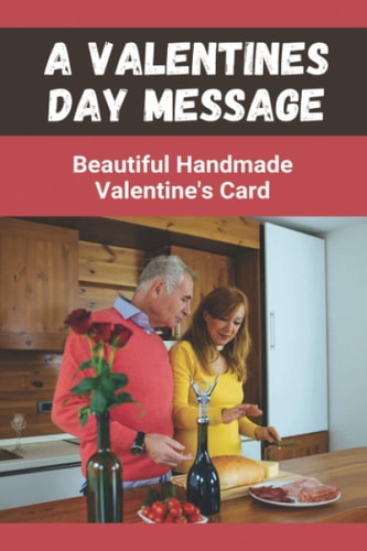 A Valentines Day Message Beautiful Handmade Valentine's Card: A Valentines Day Card