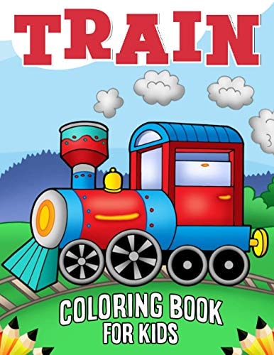 Train Coloring Book for Kids Over 50 Fun Coloring and Activity Pages with Cute Trains and More! for Kids, Toddlers and Preschoolers