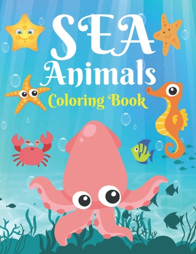 Sea Animals Coloring Book A Sea Coloring Book For Kids & Toddlers Ages 4-8, Beautiful Ocean Animals Coloring Activity Book For Boys & Girls