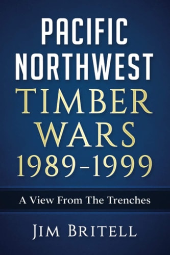 Pacific Northwest Timber Wars 1989-1999 A View From The Trenches