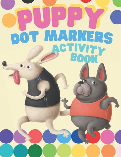 Puppy Dot Markers Activity Book Dog Lover For Toddlers and Girl Or Boy Children - Daubers Kids Activity Coloring Book - Easy Guided Dots