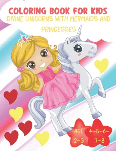 Coloring Book for Kids Divine Princesses with Unicorns and Mermaids Age 2-3-4-5-6-7-8 50 Funny Coloring Drawing for Kids - UNICORN - PRINCESSES - MERMAIDS