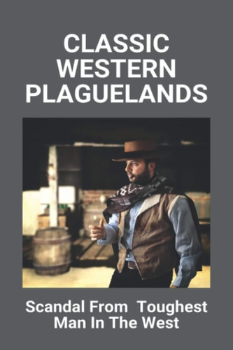 Classic Western Plaguelands Scandal From Toughest Man In The West: Classic Western Movies On Youtube Full Length