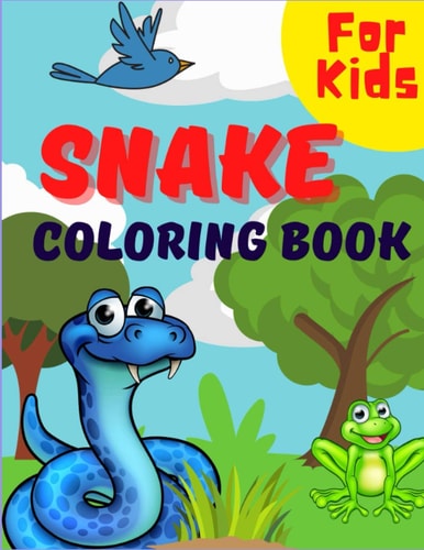 Snake Coloring Book For Kids Beautiful Snake Designs For Kids & Toddlers, A Unique Collection Of Cute And Scary Snakes Coloring Pages For Boys And Girls