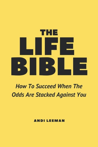 The Life Bible How To Succeed When The Odds Are Stacked Against You