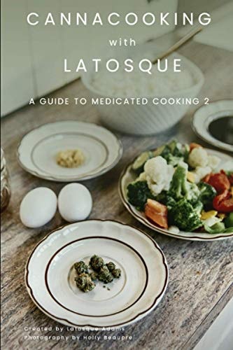 Canna Cooking with LaTosque : A Guide to Medicated Cooking Volume 2