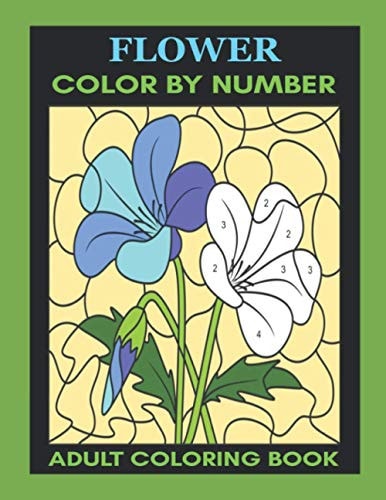 Flower Color By Number Adult Coloring Book for Stress Relief, Relaxation