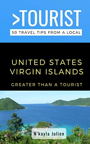 Greater Than a Tourist- United States Virgin Islands 50 Travel Tips from a Local