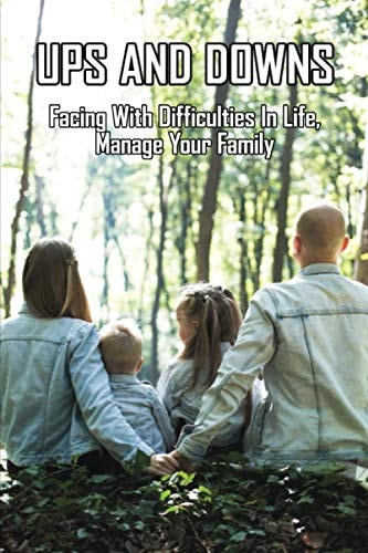 Ups And Downs Facing With Difficulties In Life, Manage Your Family: Terrible Family Stories
