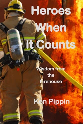 Heroes When it Counts Wisdom from the Firehouse