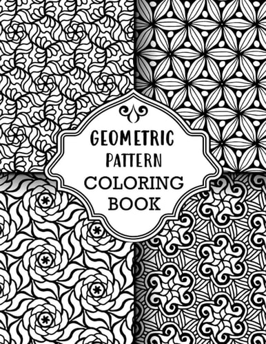 Geometric Pattern Coloring Book Sets of Amazing Geometric Designs, Abstract Design Patterns, Relaxing And Stress Relieving Coloring Book