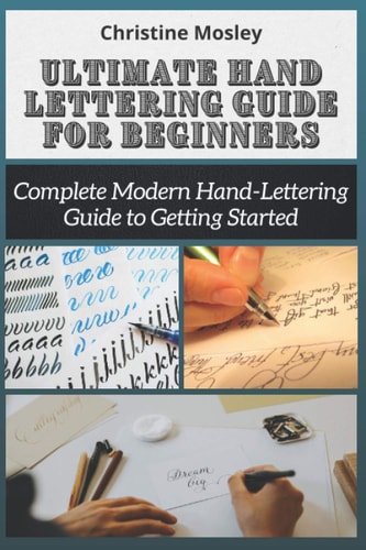 Ultimate Hand Lettering Guide for Beginners Complete Modern Hand-Lettering Guide to Getting Started