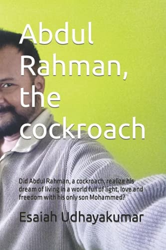 Abdul Rahman, the Cockroach Did Abdul Rahman, a Cockroach, Realize His Dream of Living in a World Full of Light, Love and Freedom with His Only Son Mohammed?