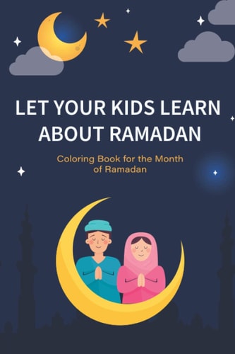 Let Your Kids Learn about Ramadan Ramadan Coloring Book for Kids and Educational Questions & Answers about Ramadan, Perfect Ramadan Gift for Kids Ages 6 to 12