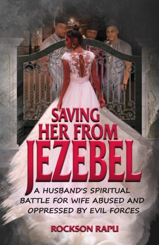 Saving Her from Jezebel A Husband's Spiritual Battle for Wife Abused and Oppressed by Evil Forces