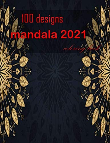 100 Designs Mandala 2021 Coloring Book Stress Relieving Mandala Designs for Adults Relaxation 2021: Gifts for Family and Friends 100 Mandalas: Stress ... 100 Pages ( Mandala Coloring Book Special )
