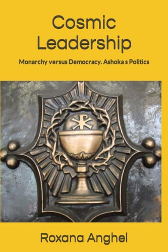 Cosmic Leadership Monarchy Versus Democracy. Ashoka's Politics