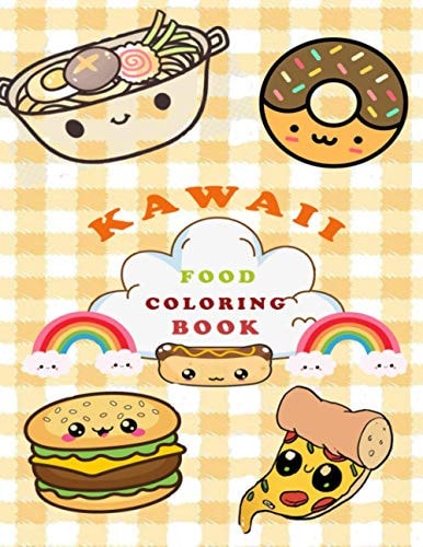 Kawaii Food Coloring Book Super Cute Food Coloring Book for Adults and Kids of All Ages / More Than 40 Adorable and Relaxing Easy Kawaii Food and Drinks Coloring Pages