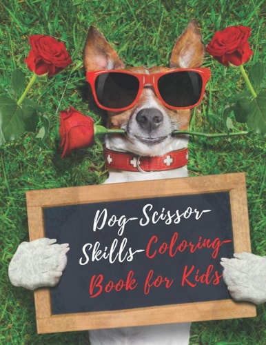 Dog Scissor Skills Coloring Book for Kids A Fun Cutting Practice Activity Book for Kids 4-8 A Fun Cutting Practice Activity Book for Dog Lovers to Color and Cutting
